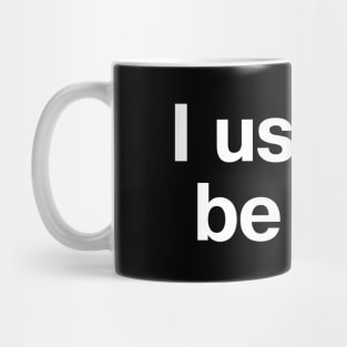 "I used to be cool" in plain white letters - uncool is the new black. Cool is effort. Mug
